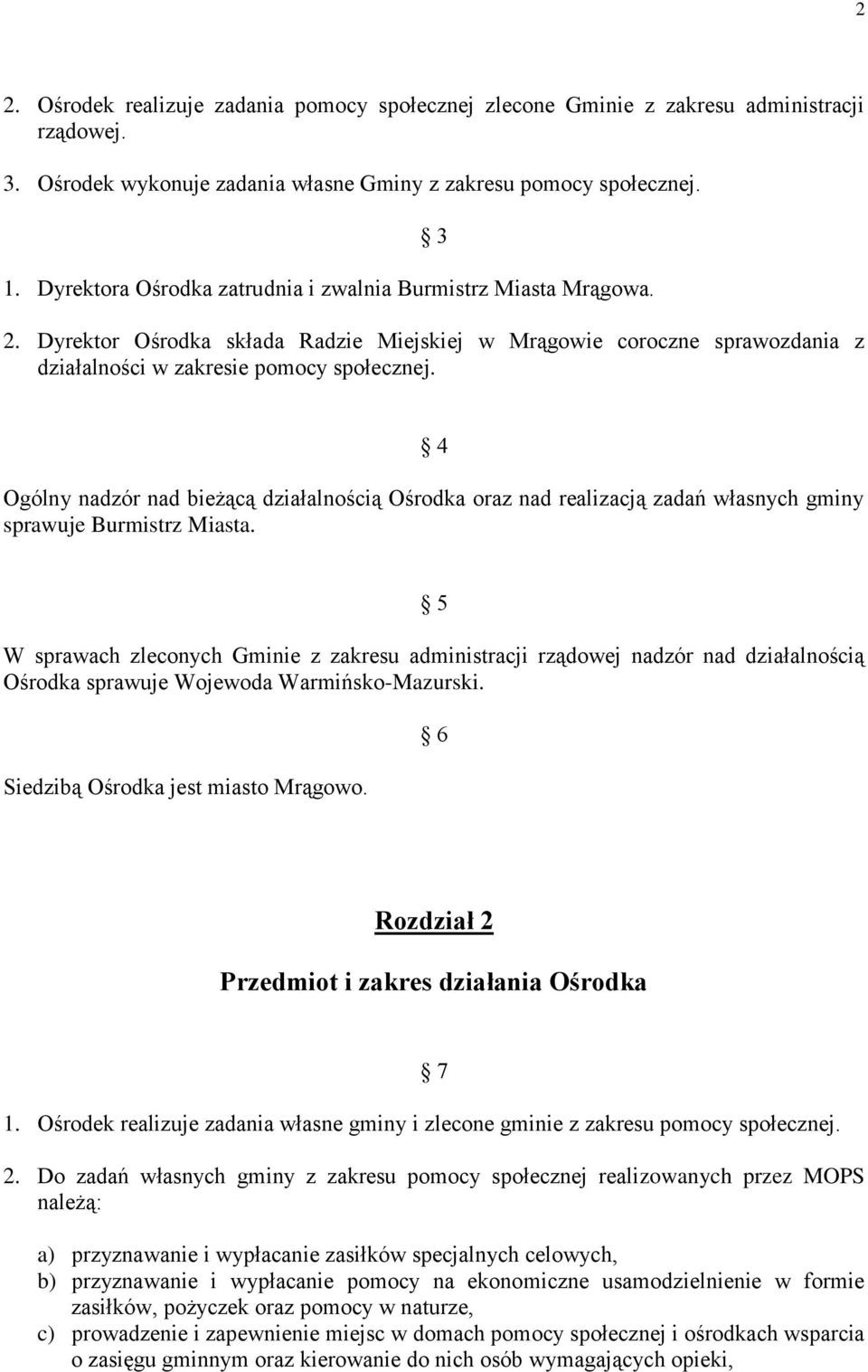 4 Ogólny nadzór nad bieżącą działalnością Ośrodka oraz nad realizacją zadań własnych gminy sprawuje Burmistrz Miasta.