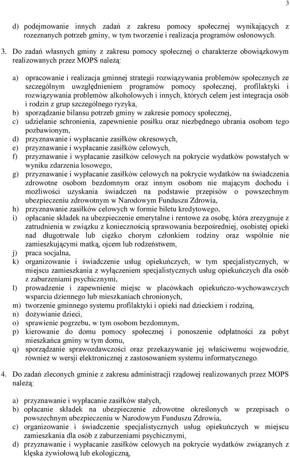 szczególnym uwzględnieniem programów pomocy społecznej, profilaktyki i rozwiązywania problemów alkoholowych i innych, których celem jest integracja osób i rodzin z grup szczególnego ryzyka, b)