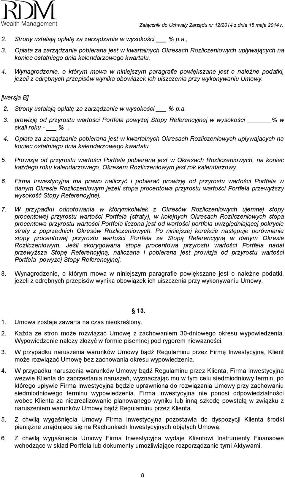 Wynagrodzenie, o którym mowa w niniejszym paragrafie powiększane jest o należne podatki, jeżeli z odrębnych przepisów wynika obowiązek ich uiszczenia przy wykonywaniu Umowy. [wersja B] 2.