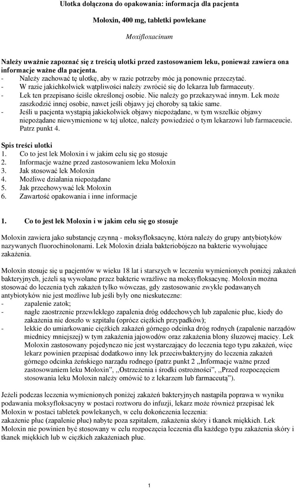 - Lek ten przepisano ściśle określonej osobie. Nie należy go przekazywać innym. Lek może zaszkodzić innej osobie, nawet jeśli objawy jej choroby są takie same.