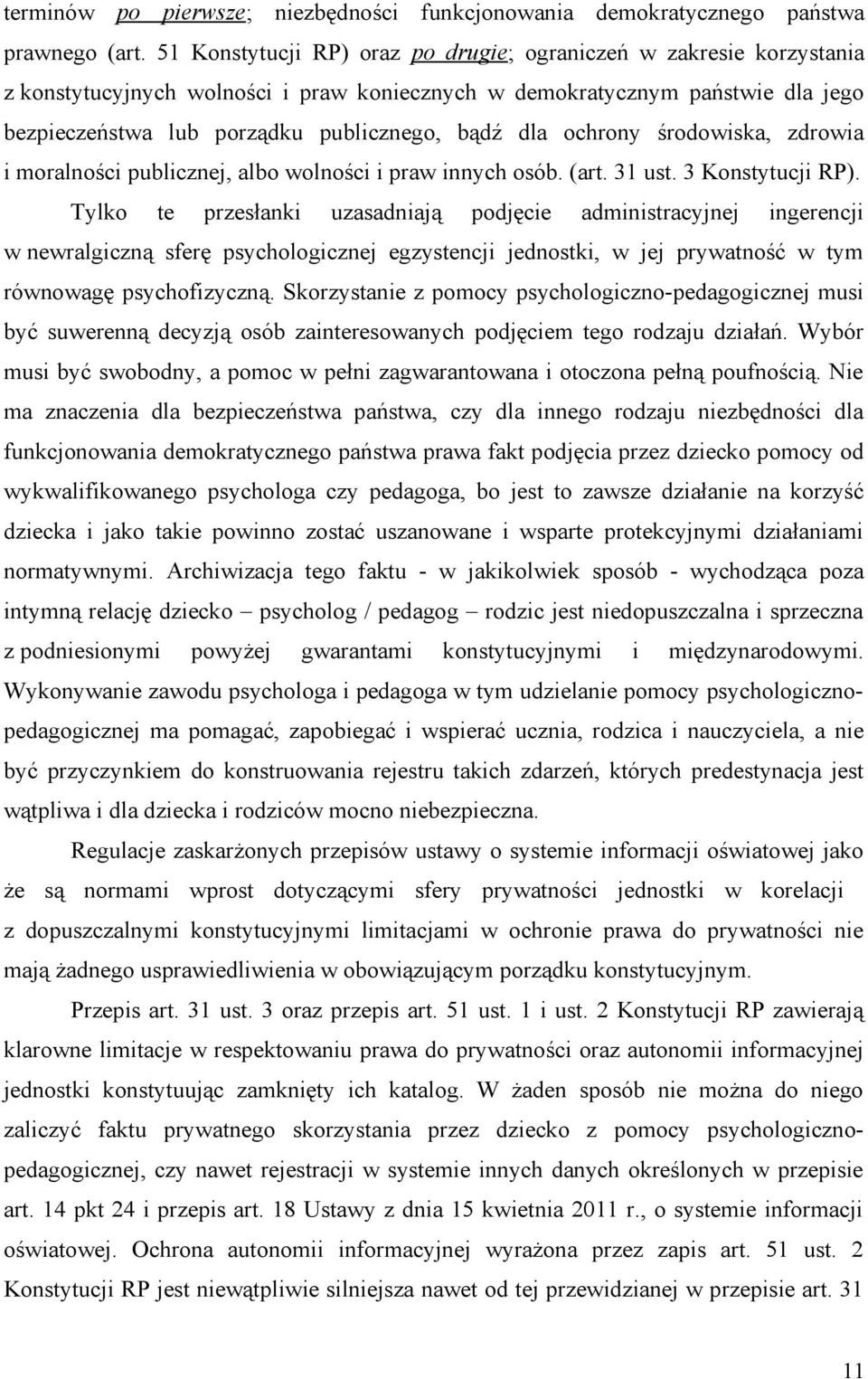 ochrony środowiska, zdrowia i moralności publicznej, albo wolności i praw innych osób. (art. 31 ust. 3 Konstytucji RP).