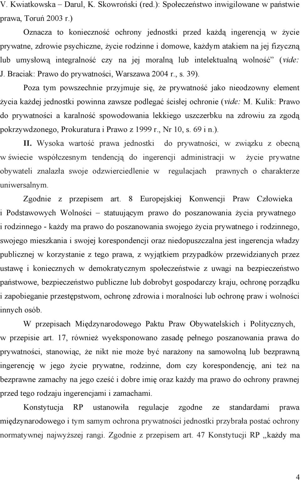 moralną lub intelektualną wolność (vide: J. Braciak: Prawo do prywatności, Warszawa 2004 r., s. 39).