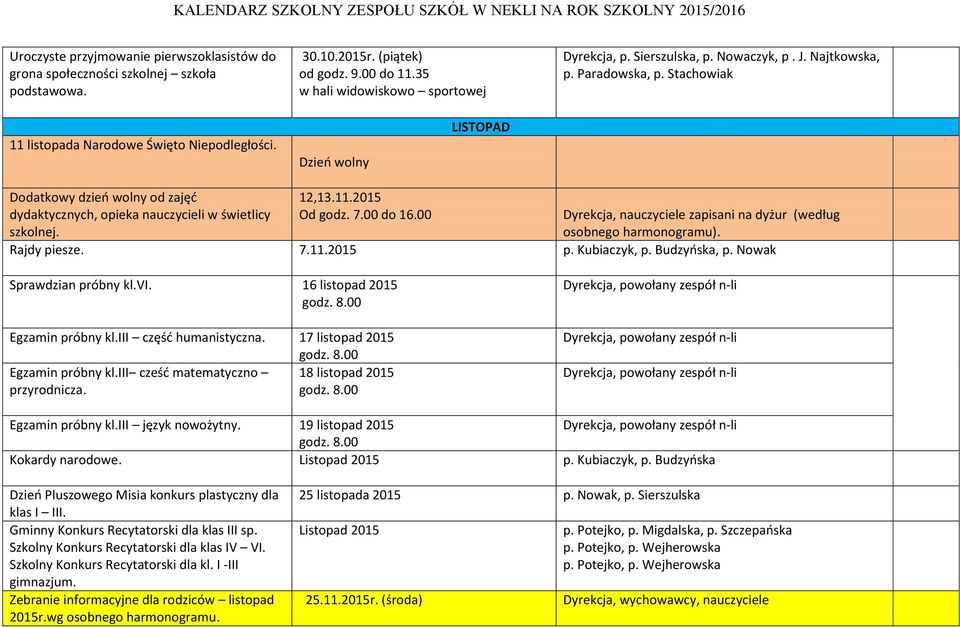 Dzień wolny LISTOPAD Dodatkowy dzień wolny od zajęć dydaktycznych, opieka nauczycieli w świetlicy szkolnej. 12,13.11.2015 Od godz. 7.00 do 16.