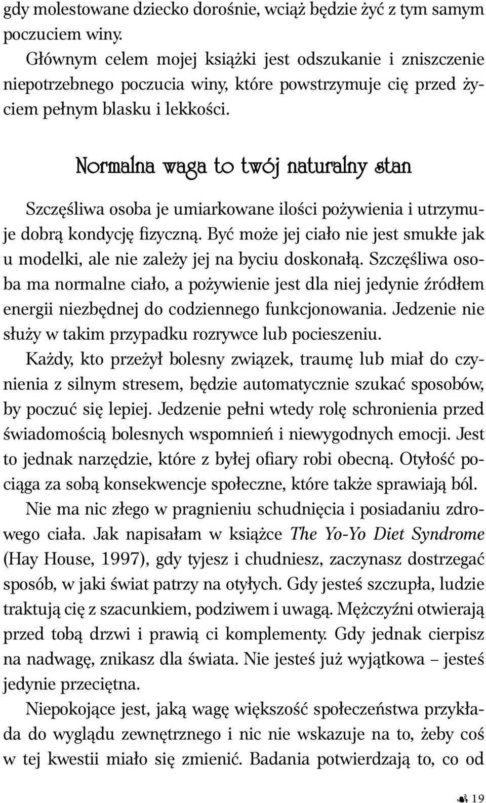 Normalna waga to twój naturalny stan Szczęśliwa osoba je umiarkowane ilości pożywienia i utrzymuje dobrą kondycję fizyczną.