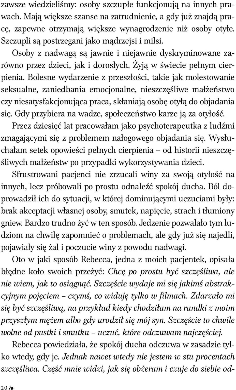 Bolesne wydarzenie z przeszłości, takie jak molestowanie seksualne, zaniedbania emocjonalne, nieszczęśliwe małżeństwo czy niesatysfakcjonująca praca, skłaniają osobę otyłą do objadania się.