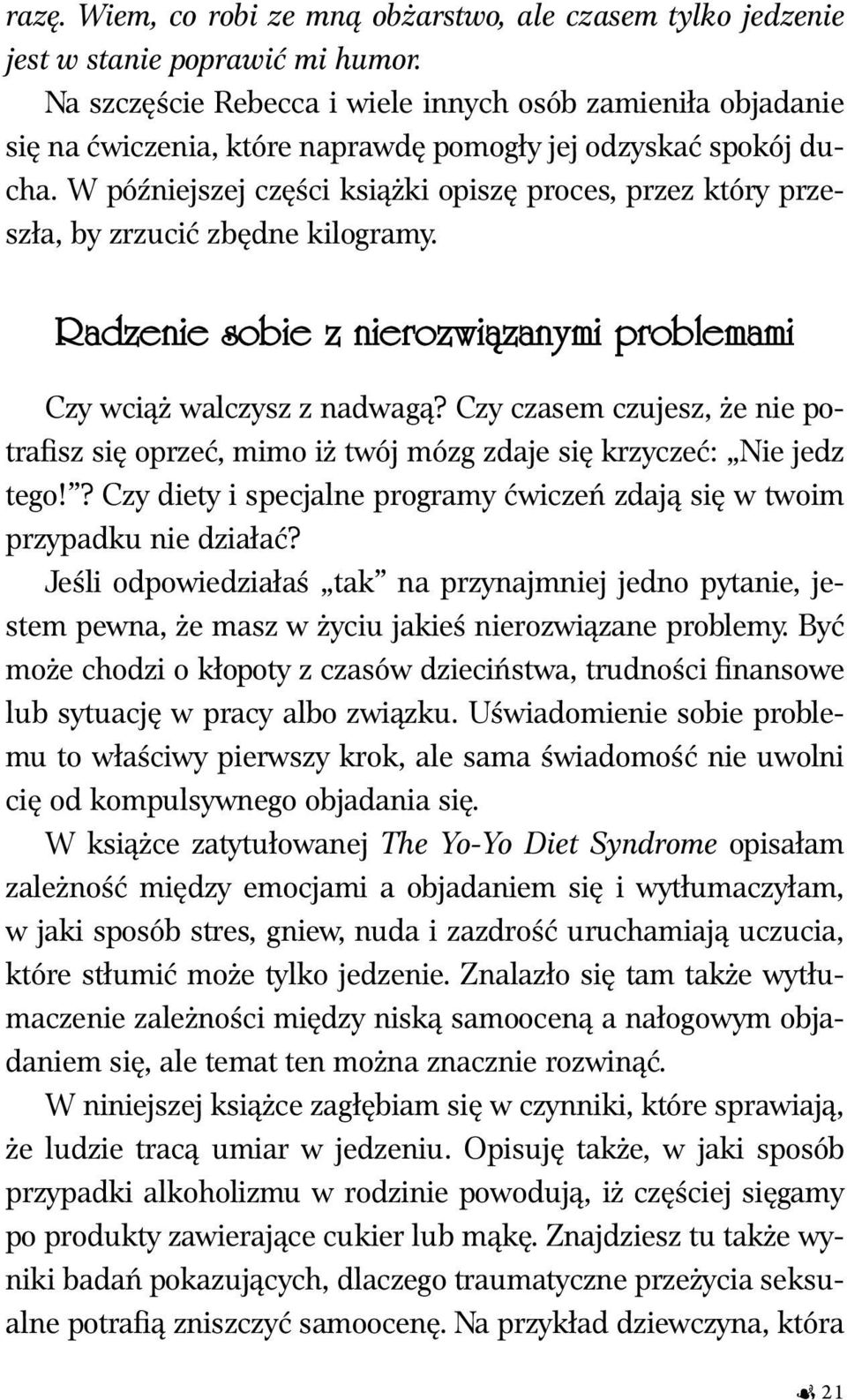 W późniejszej części książki opiszę proces, przez który przeszła, by zrzucić zbędne kilogramy. Radzenie sobie z nierozwiązanymi problemami Czy wciąż walczysz z nadwagą?