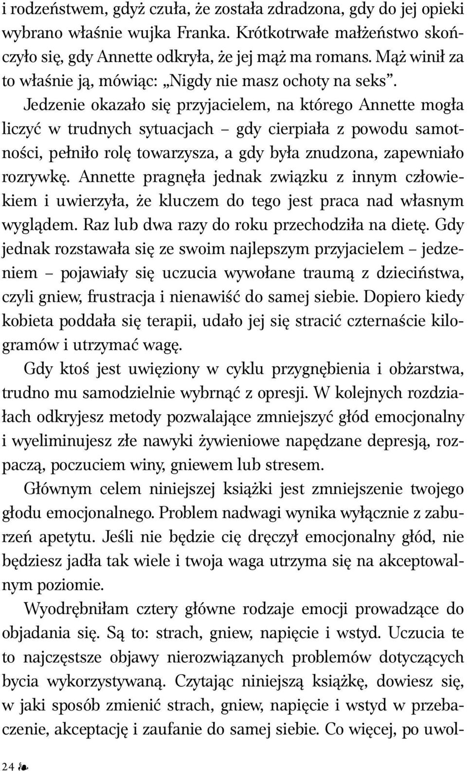 Jedzenie okazało się przyjacielem, na którego Annette mogła liczyć w trudnych sytuacjach gdy cierpiała z powodu samotności, pełniło rolę towarzysza, a gdy była znudzona, zapewniało rozrywkę.