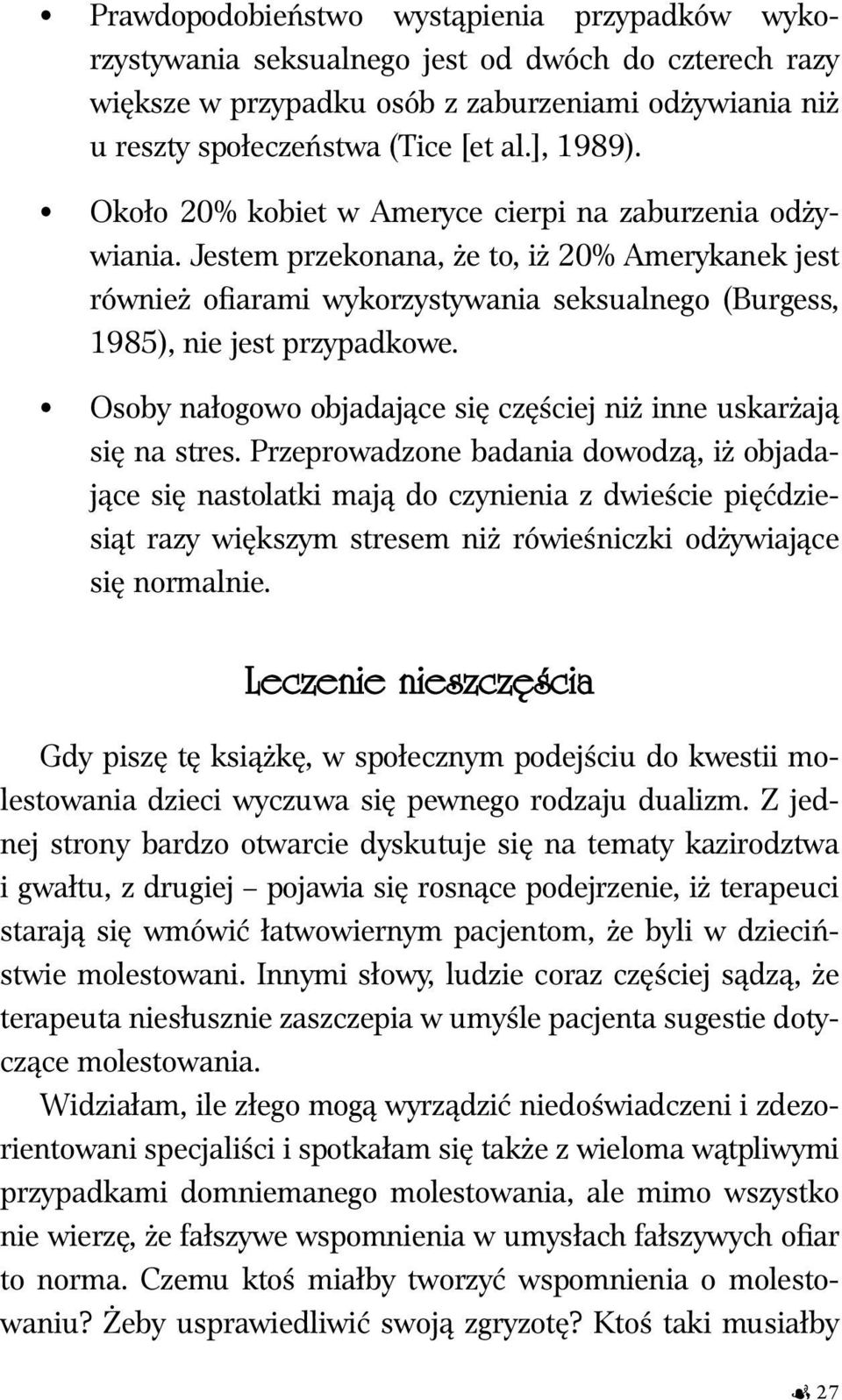 Jestem przekonana, że to, iż 20% Amerykanek jest również ofiarami wykorzystywania seksualnego (Burgess, 1985), nie jest przypadkowe.