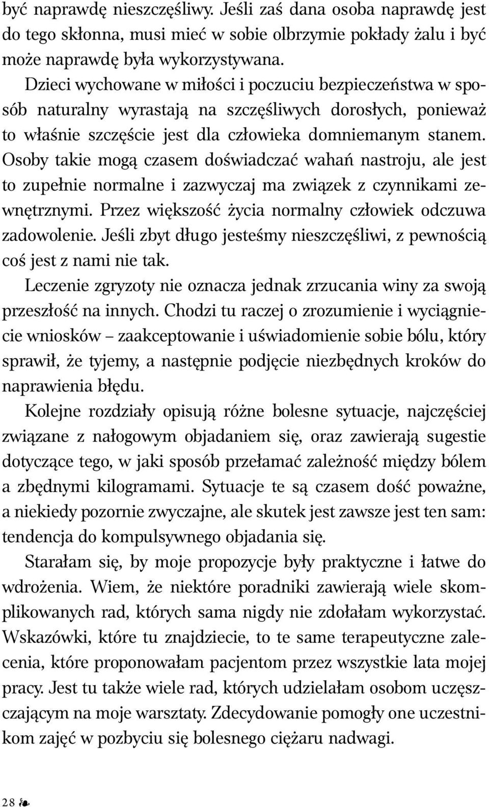 Osoby takie mogą czasem doświadczać wahań nastroju, ale jest to zupełnie normalne i zazwyczaj ma związek z czynnikami zewnętrznymi. Przez większość życia normalny człowiek odczuwa zadowolenie.