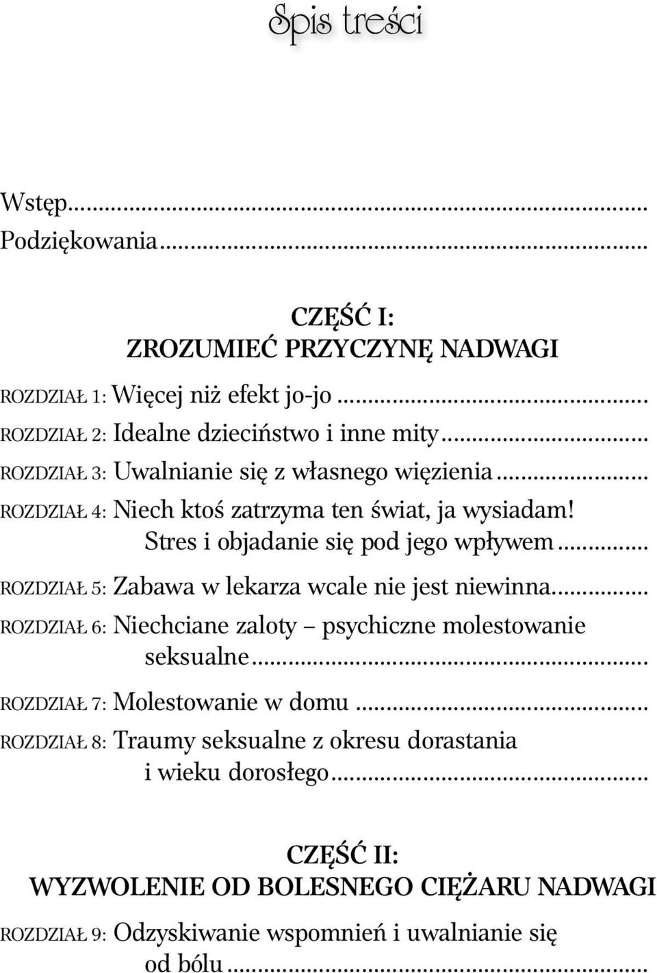 .. Rozdział 5: Zabawa w lekarza wcale nie jest niewinna... Rozdział 6: Niechciane zaloty psychiczne molestowanie seksualne... Rozdział 7: Molestowanie w domu.