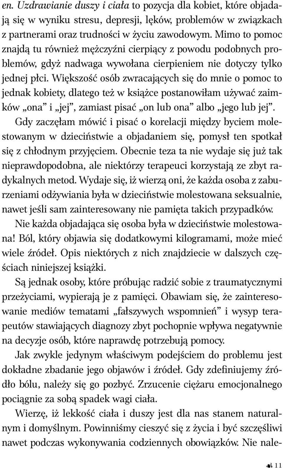 Większość osób zwracających się do mnie o pomoc to jednak kobiety, dlatego też w książce postanowiłam używać zaimków ona i jej, zamiast pisać on lub ona albo jego lub jej.