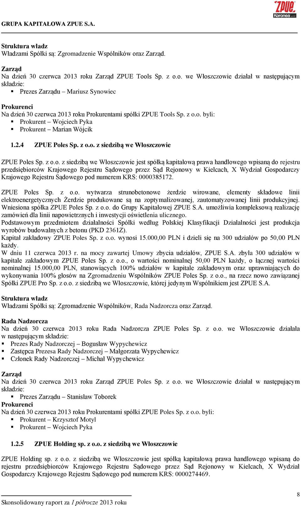 handlowego wpisaną do rejestru przedsiębiorców Krajowego Rejestru Sądowego przez Sąd Rejonowy w Kielcach, X Wydział Gospodarczy Krajowego Rejestru Sądowego pod numerem KRS: 0000385172. ZPUE Poles Sp.