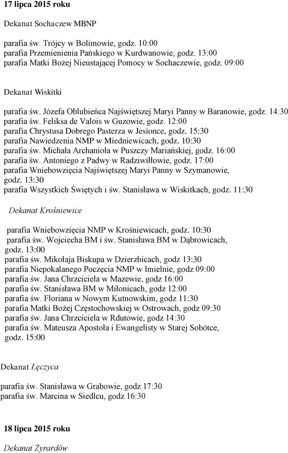 Feliksa de Valois w Guzowie, godz. 12:00 parafia Chrystusa Dobrego Pasterza w Jesionce, godz. 15:30 parafia Nawiedzenia NMP w Miedniewicach, godz. 10:30 parafia św.