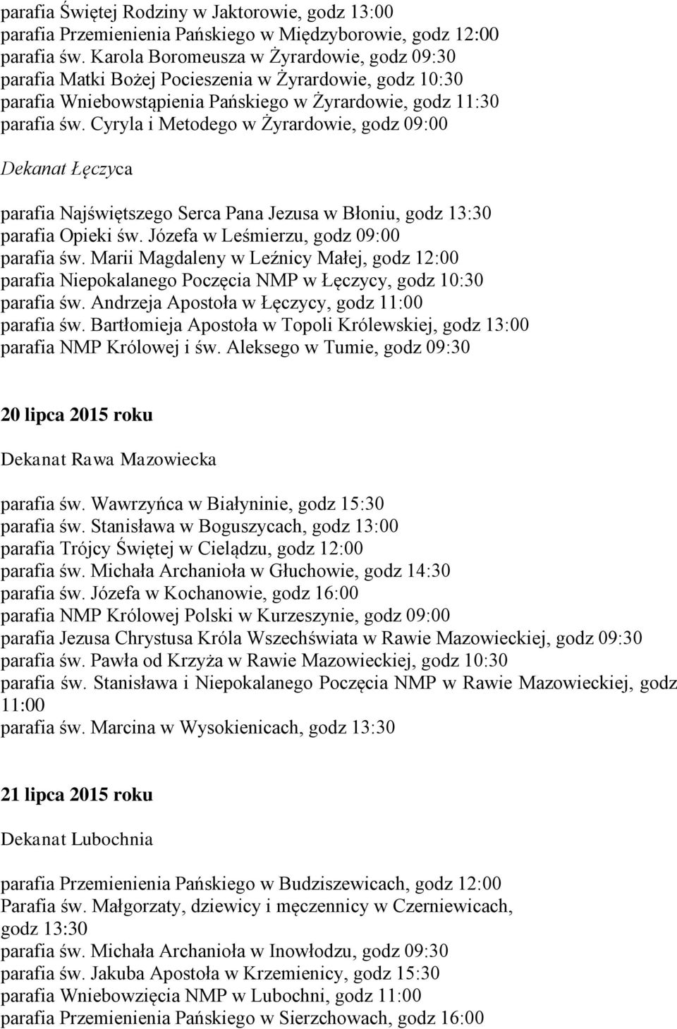 Cyryla i Metodego w Żyrardowie, godz 09:00 Dekanat Łęczyca parafia Najświętszego Serca Pana Jezusa w Błoniu, godz 13:30 parafia Opieki św. Józefa w Leśmierzu, godz 09:00 parafia św.