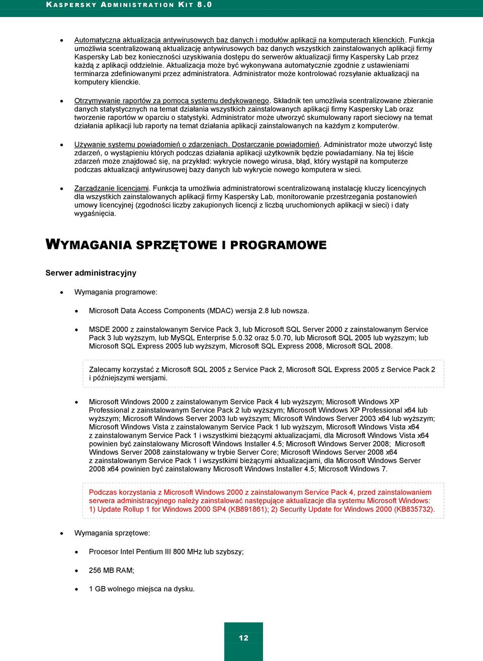 Kaspersky Lab przez każdą z aplikacji oddzielnie. Aktualizacja może być wykonywana automatycznie zgodnie z ustawieniami terminarza zdefiniowanymi przez administratora.