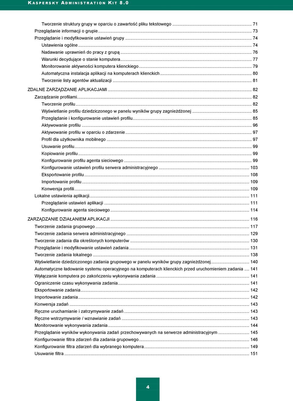 .. 79 Automatyczna instalacja aplikacji na komputerach klienckich... 80 Tworzenie listy agentów aktualizacji... 81 ZDALNE ZARZĄDZANIE APLIKACJAMI... 82 Zarządzanie profilami... 82 Tworzenie profilu.