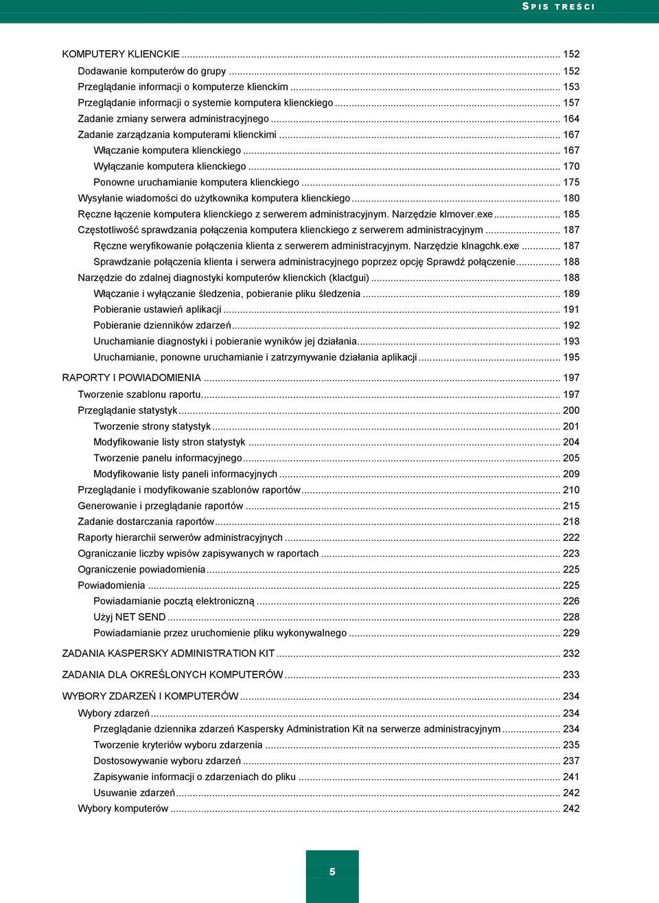 .. 170 Ponowne uruchamianie komputera klienckiego... 175 Wysyłanie wiadomości do użytkownika komputera klienckiego... 180 Ręczne łączenie komputera klienckiego z serwerem administracyjnym.