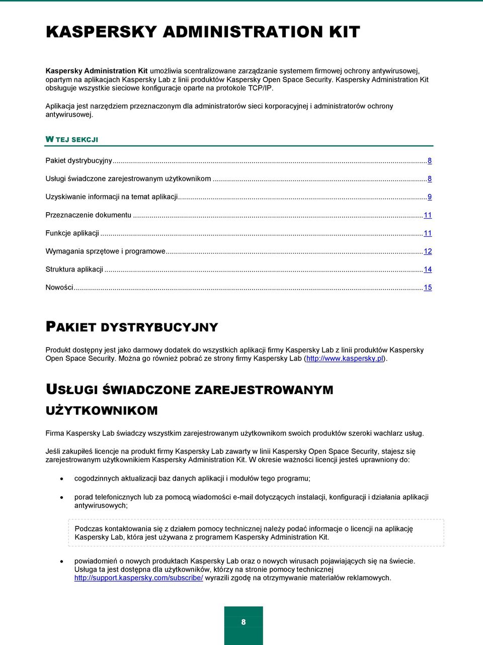 Aplikacja jest narzędziem przeznaczonym dla administratorów sieci korporacyjnej i administratorów ochrony antywirusowej. W TEJ SEKCJI Pakiet dystrybucyjny.