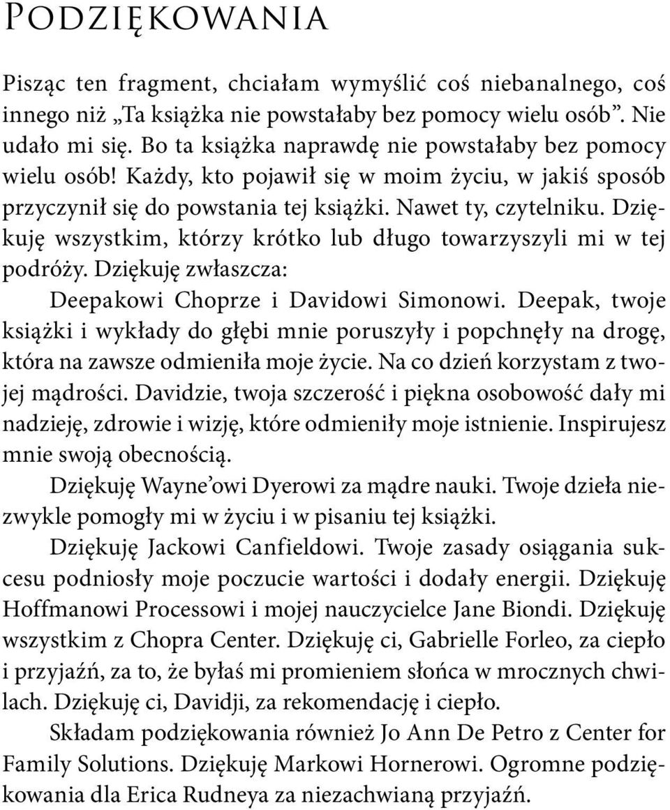 Dziękuję wszystkim, którzy krótko lub długo towarzyszyli mi w tej podróży. Dziękuję zwłaszcza: Deepakowi Choprze i Davidowi Simonowi.