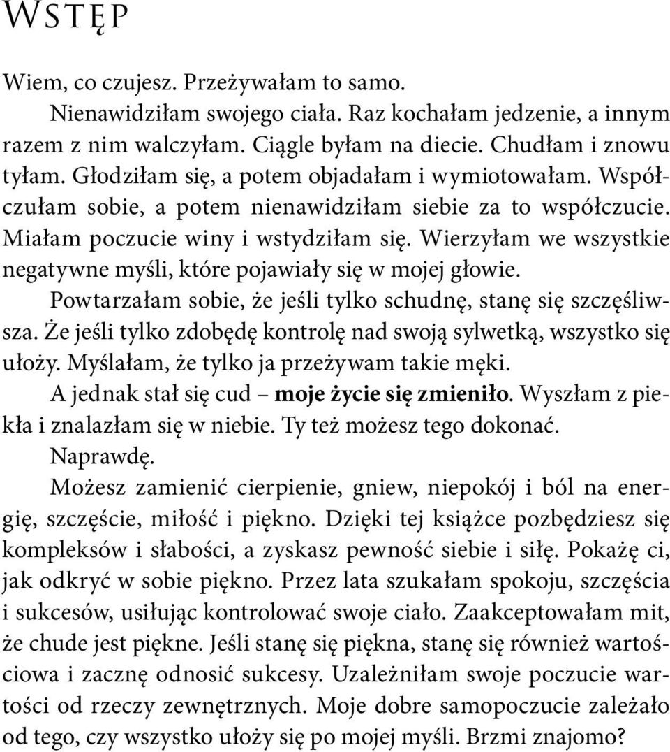 Wierzyłam we wszystkie negatywne myśli, które pojawiały się w mojej głowie. Powtarzałam sobie, że jeśli tylko schudnę, stanę się szczęśliwsza.