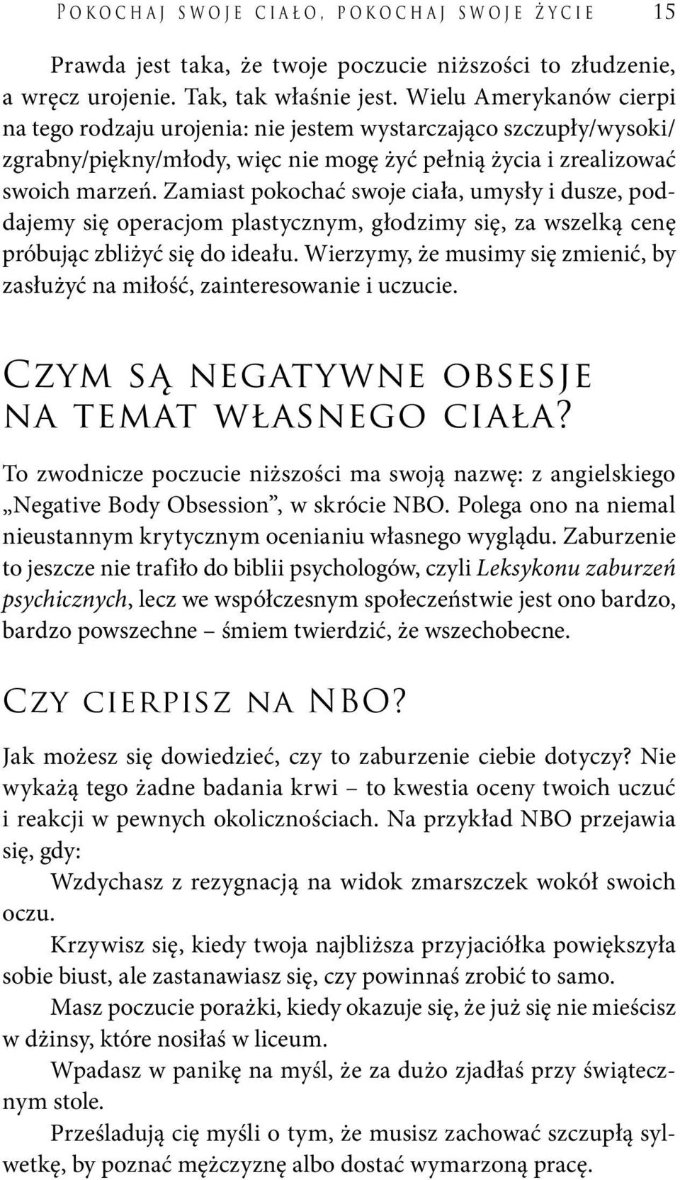 Zamiast pokochać swoje ciała, umysły i dusze, poddajemy się operacjom plastycznym, głodzimy się, za wszelką cenę próbując zbliżyć się do ideału.