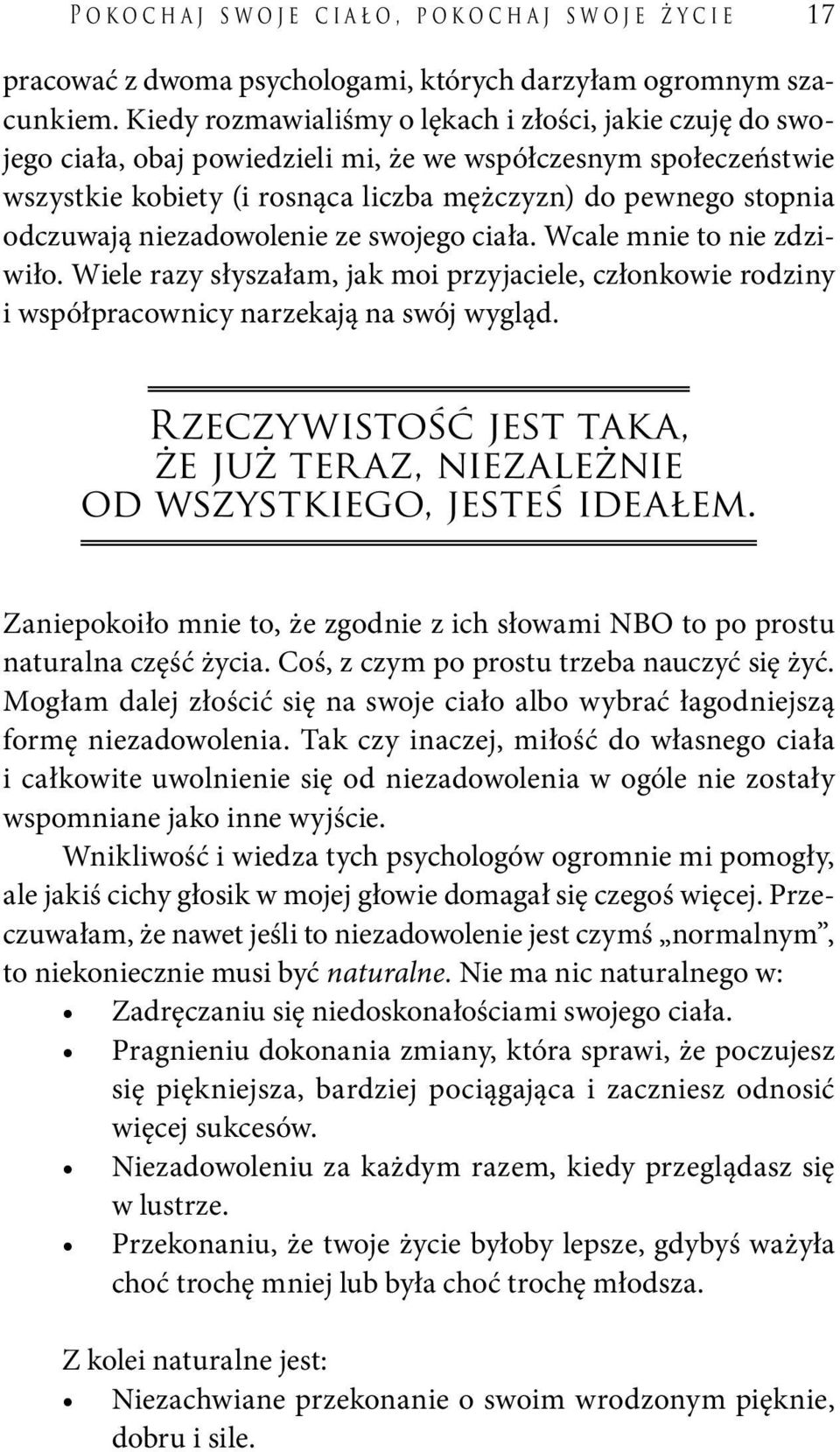 niezadowolenie ze swojego ciała. Wcale mnie to nie zdziwiło. Wiele razy słyszałam, jak moi przyjaciele, członkowie rodziny i współpracownicy narzekają na swój wygląd.