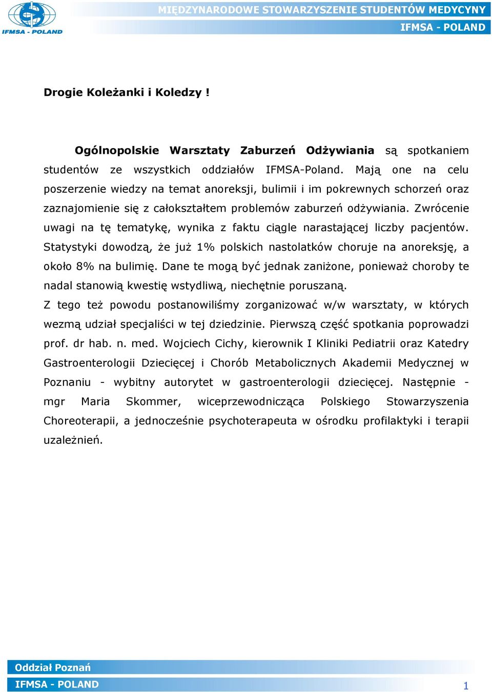 Zwrócenie uwagi na tę tematykę, wynika z faktu ciągle narastającej liczby pacjentów. Statystyki dowodzą, że już 1% polskich nastolatków choruje na anoreksję, a około 8% na bulimię.