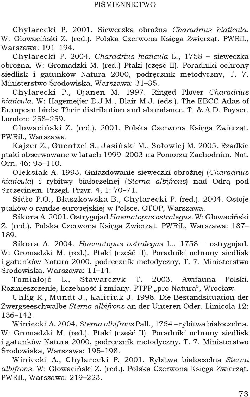 Ministerstwo Środowiska, Warszawa: 31 35. Chylarecki P., Ojanen M. 1997. Ringed Plover Charadrius hiaticula. W: Hagemeijer E.J.M., Blair M.J. (eds.).