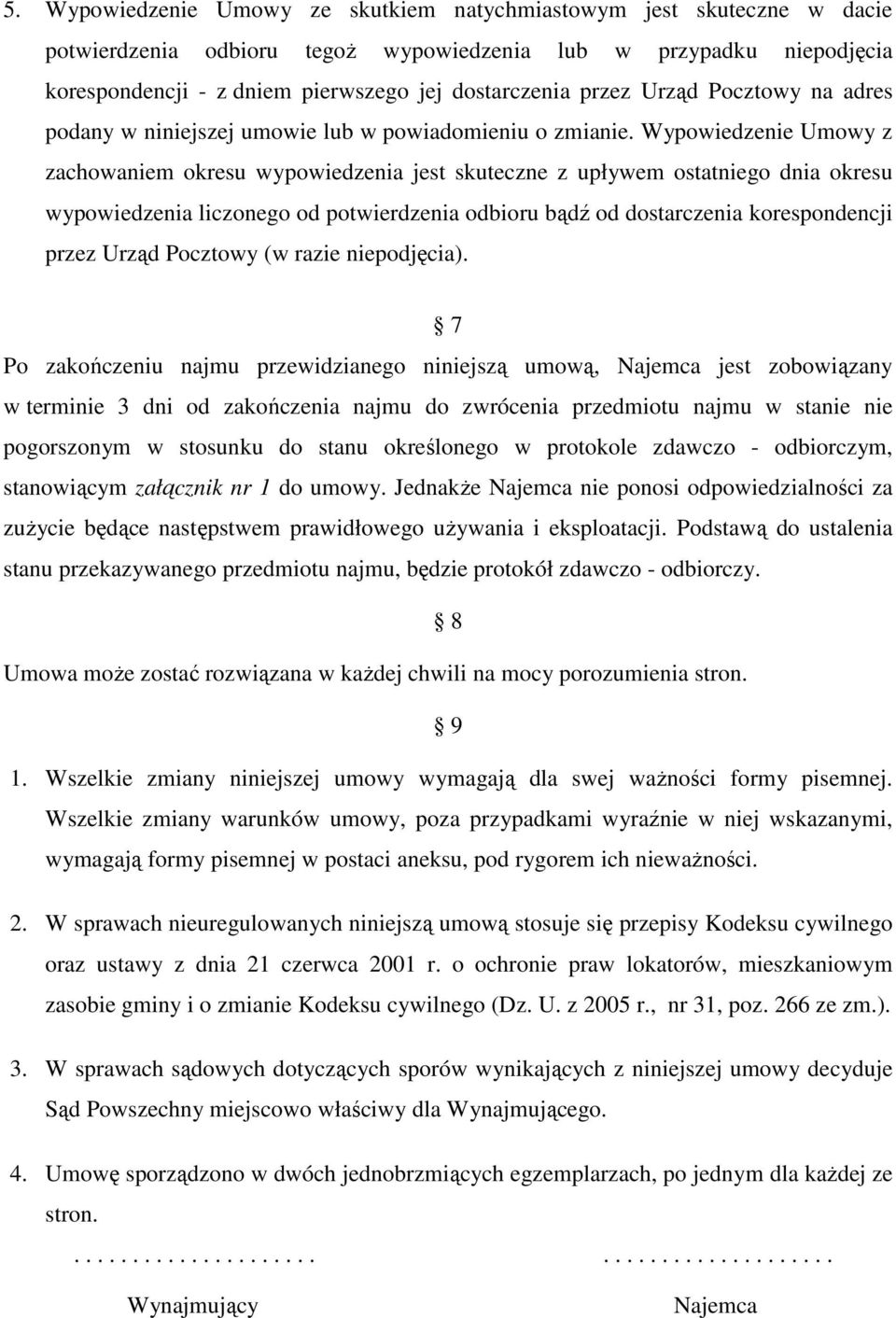 Wypowiedzenie Umowy z zachowaniem okresu wypowiedzenia jest skuteczne z upływem ostatniego dnia okresu wypowiedzenia liczonego od potwierdzenia odbioru bądź od dostarczenia korespondencji przez Urząd