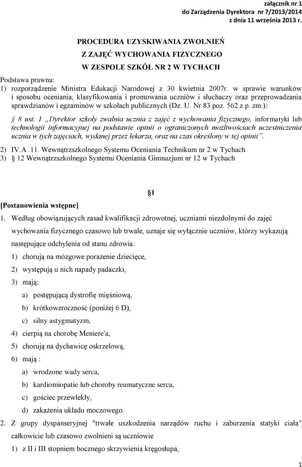 1 Dyrektor szkoły zwalnia ucznia z zajęć z wychowania fizycznego, informatyki lub technologii informacyjnej na podstawie opinii o ograniczonych możliwościach uczestniczenia ucznia w tych zajęciach,