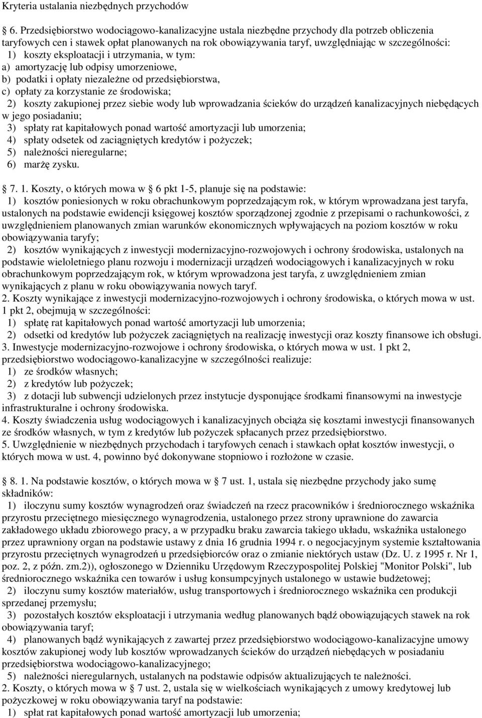 koszty eksploatacji i utrzymania, w tym: a) amortyzację lub odpisy umorzeniowe, b) podatki i opłaty niezależne od przedsiębiorstwa, c) opłaty za korzystanie ze środowiska; 2) koszty zakupionej przez