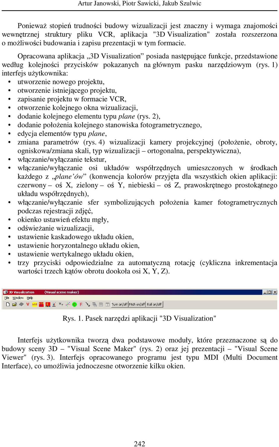 Opracowana aplikacja 3D Visualization posiada następujące funkcje, przedstawione według kolejności przycisków pokazanych na głównym pasku narzędziowym (rys.