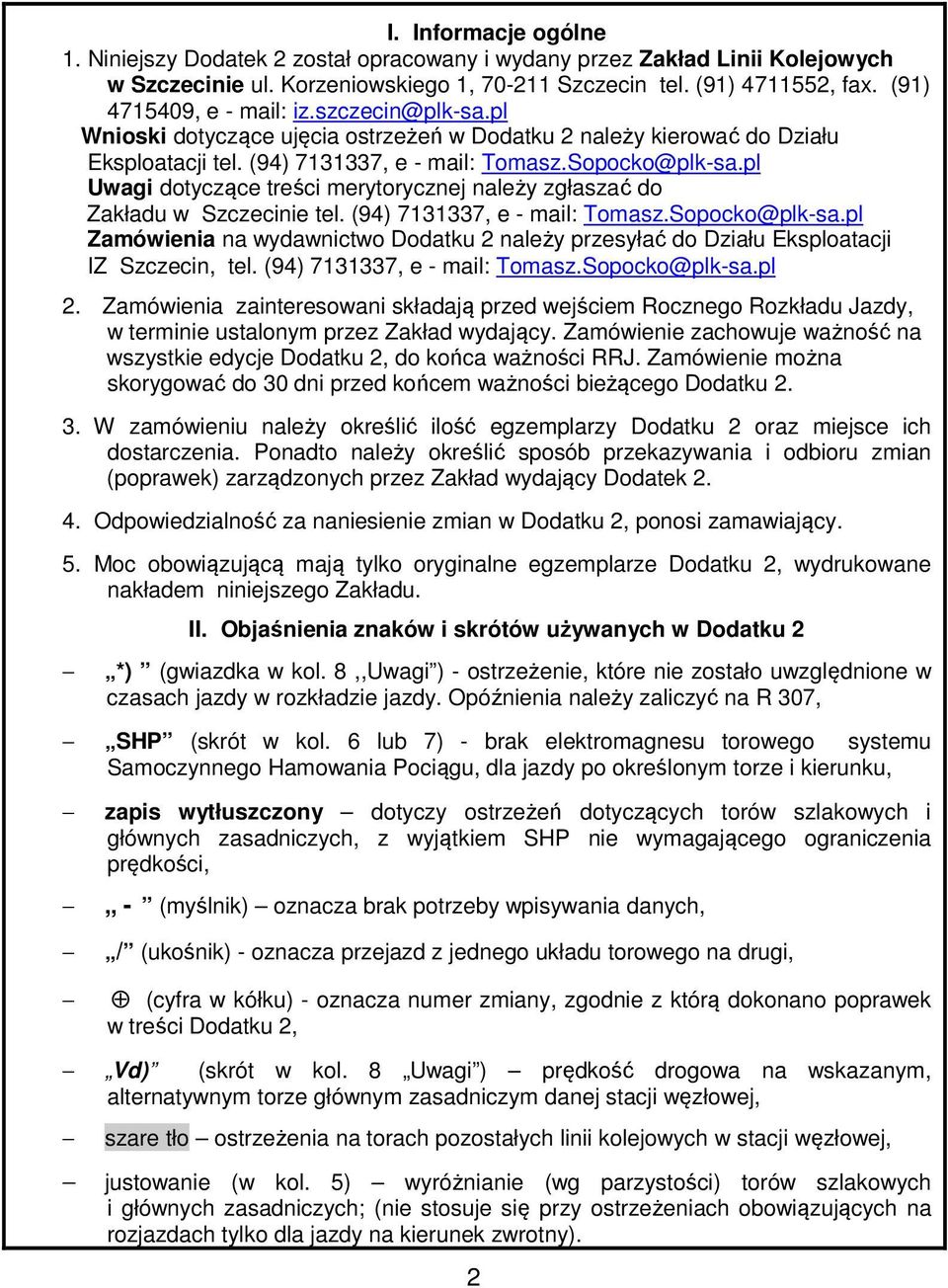 pl Uwagi dotyczące treści merytorycznej należy zgłaszać do Zakładu w ie tel. (94) 7131337, e - mail: Tomasz.Sopocko@plk-sa.