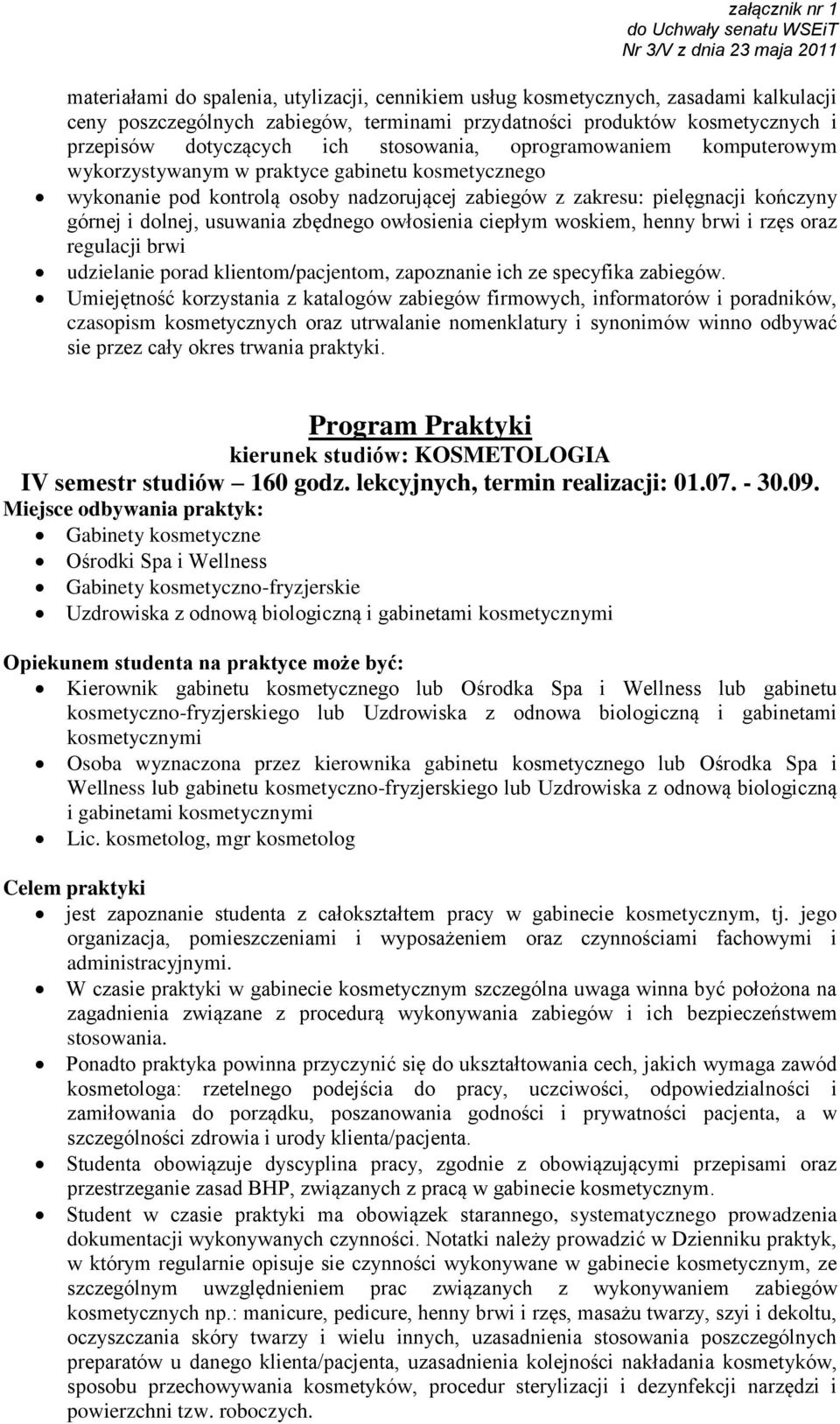 zbędnego owłosienia ciepłym woskiem, henny brwi i rzęs oraz regulacji brwi udzielanie porad klientom/pacjentom, zapoznanie ich ze specyfika zabiegów.