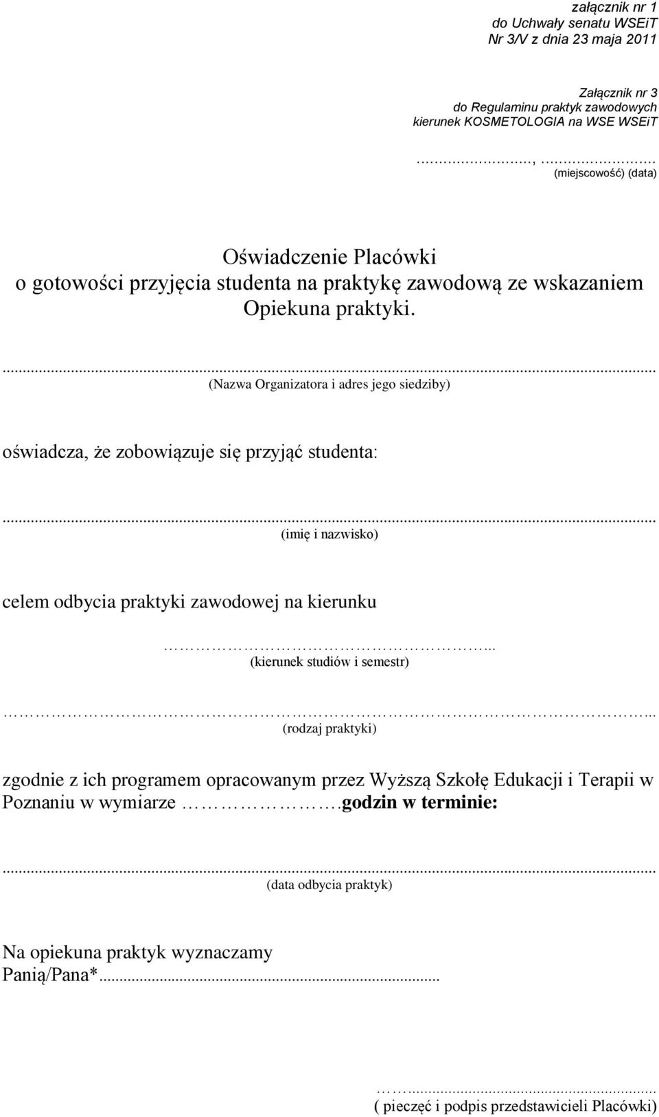 ... (Nazwa Organizatora i adres jego siedziby) oświadcza, że zobowiązuje się przyjąć studenta:... (imię i nazwisko) celem odbycia praktyki zawodowej na kierunku.