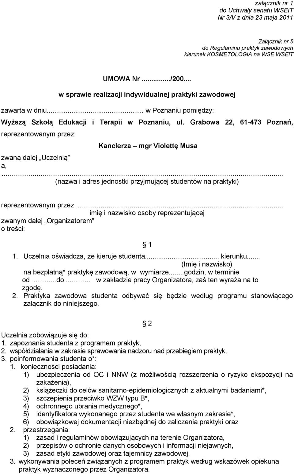 .. (nazwa i adres jednostki przyjmującej studentów na praktyki) reprezentowanym przez... imię i nazwisko osoby reprezentującej zwanym dalej Organizatorem o treści: 1 1.