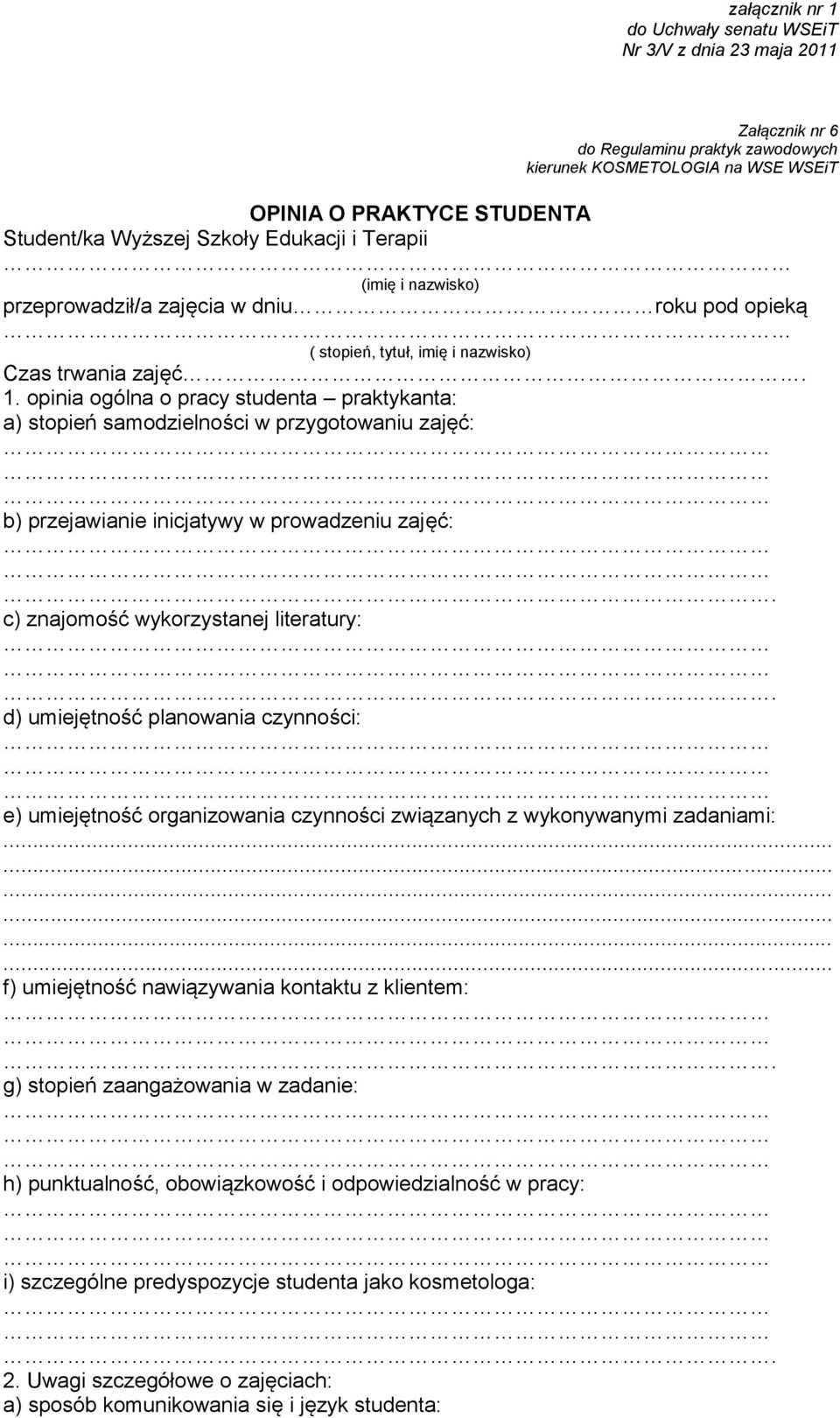 opinia ogólna o pracy studenta praktykanta: a) stopień samodzielności w przygotowaniu zajęć: b) przejawianie inicjatywy w prowadzeniu zajęć:. c) znajomość wykorzystanej literatury:.