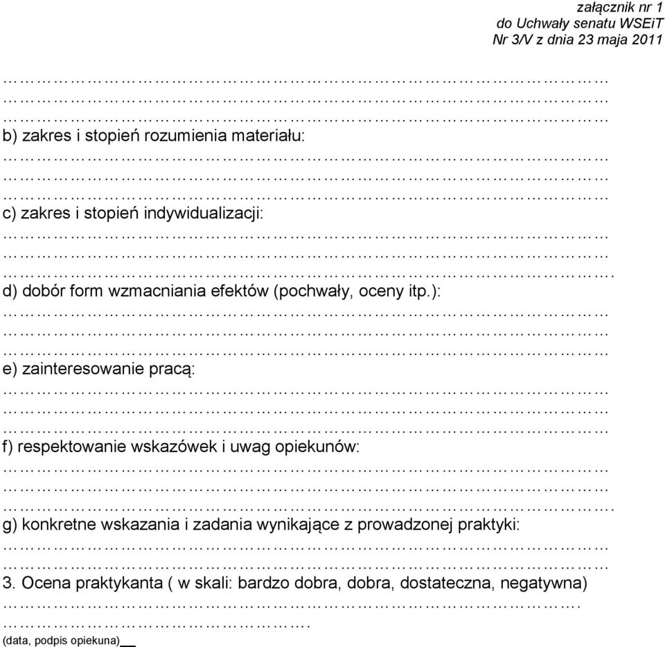 ): e) zainteresowanie pracą: f) respektowanie wskazówek i uwag opiekunów:.