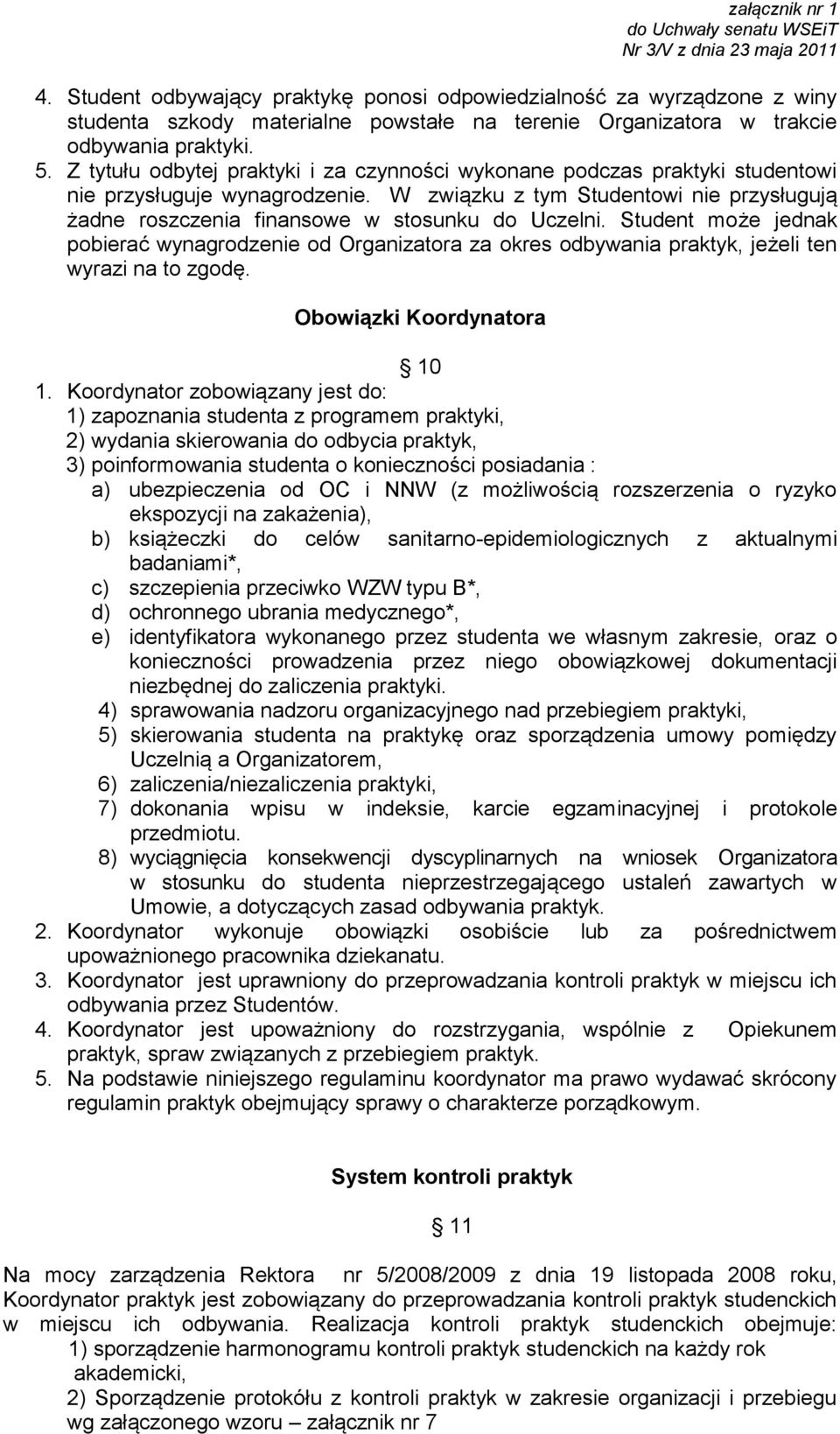 W związku z tym Studentowi nie przysługują żadne roszczenia finansowe w stosunku do Uczelni.