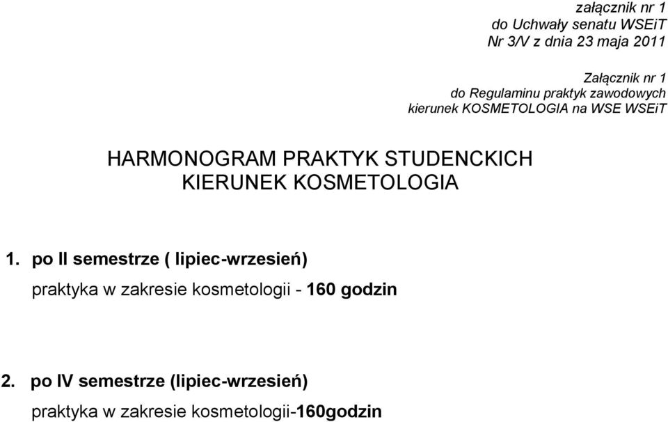 po II semestrze ( lipiec-wrzesień) praktyka w zakresie kosmetologii - 160