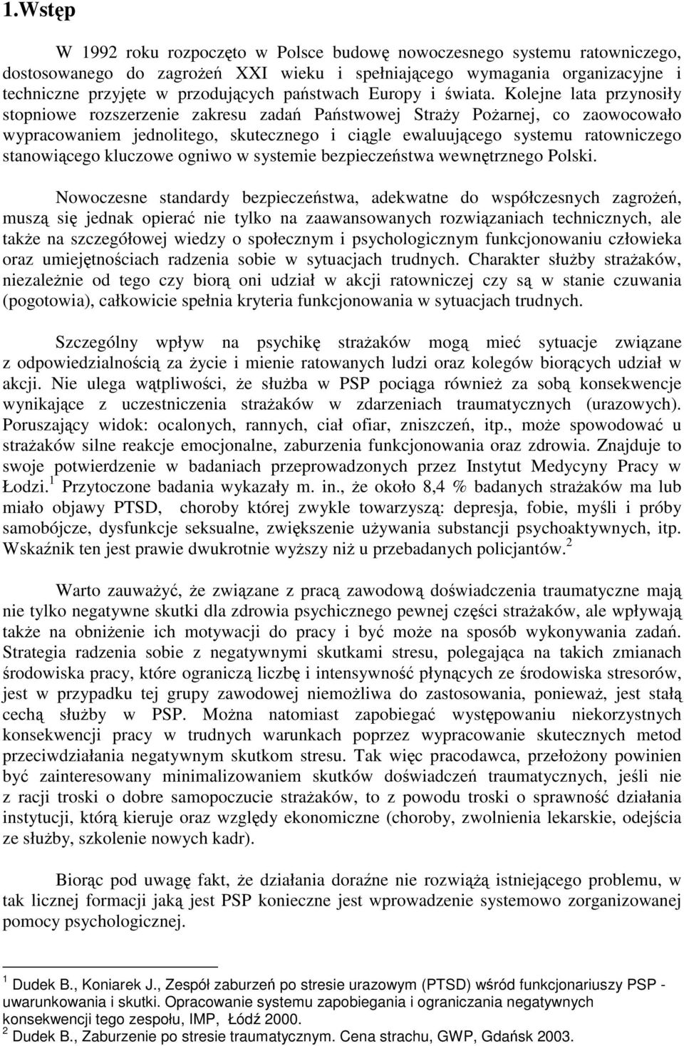 Kolejne lata przynosiły stopniowe rozszerzenie zakresu zada Pastwowej Stray Poarnej, co zaowocowało wypracowaniem jednolitego, skutecznego i cigle ewaluujcego systemu ratowniczego stanowicego