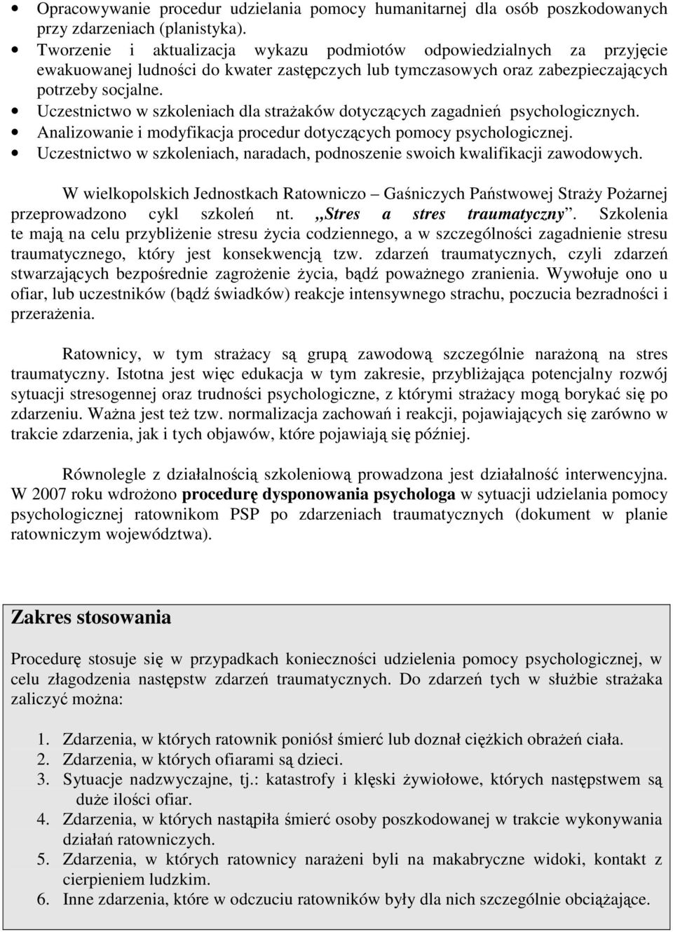 Uczestnictwo w szkoleniach dla straaków dotyczcych zagadnie psychologicznych. Analizowanie i modyfikacja procedur dotyczcych pomocy psychologicznej.