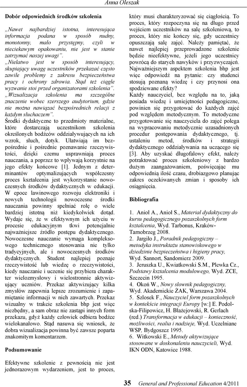 Stąd też ciągłe wyzwanie stoi przed organizatorami szkolenia.