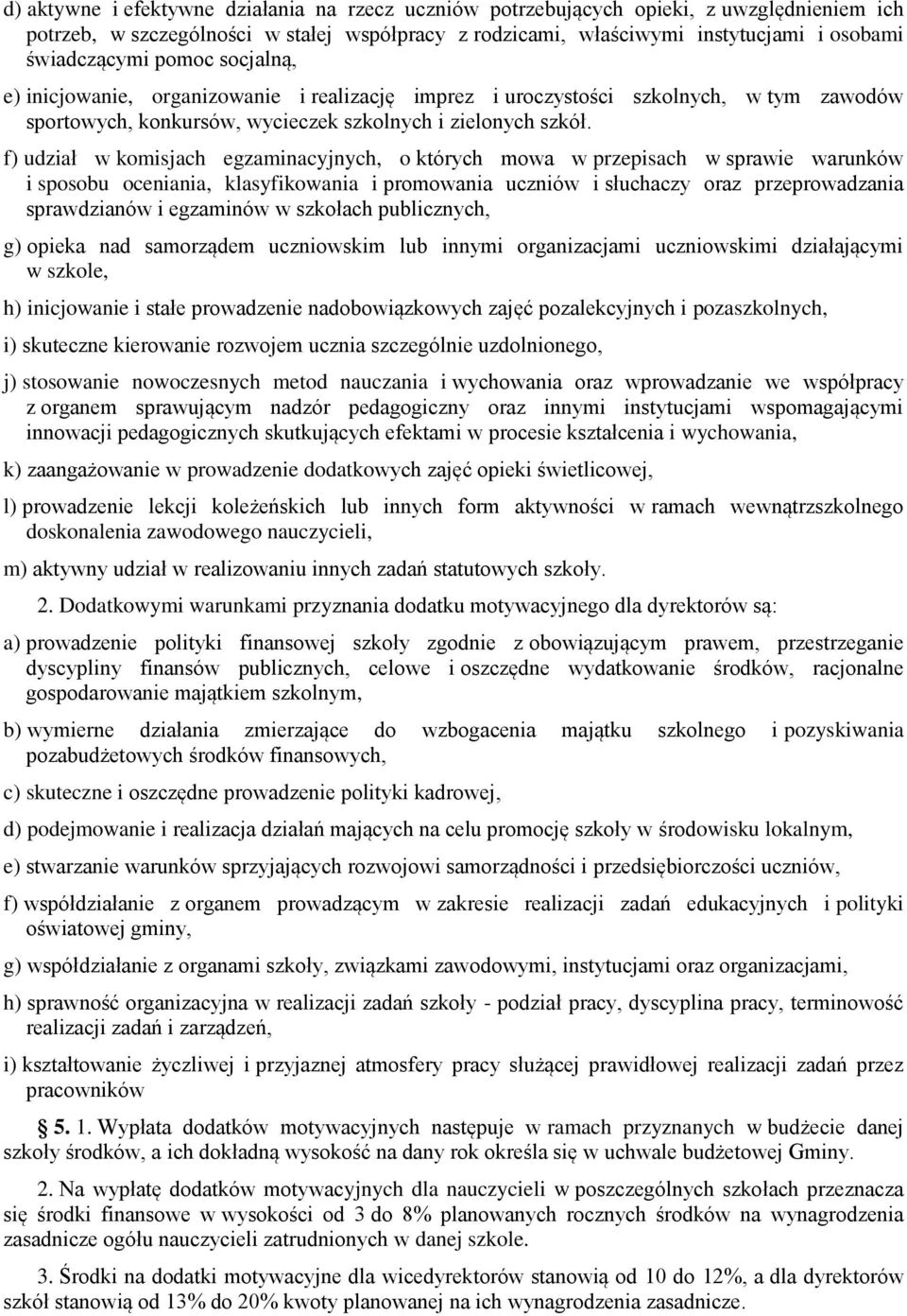 f) udział w komisjach egzaminacyjnych, o których mowa w przepisach w sprawie warunków i sposobu oceniania, klasyfikowania i promowania uczniów i słuchaczy oraz przeprowadzania sprawdzianów i