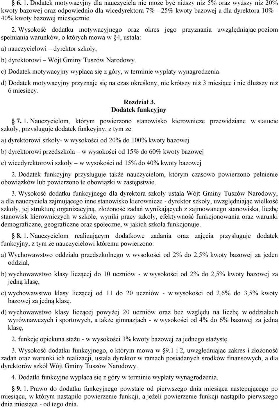 Wysokość dodatku motywacyjnego oraz okres jego przyznania uwzględniając poziom spełniania warunków, o których mowa w 4, ustala: a) nauczycielowi dyrektor szkoły, b) dyrektorowi Wójt Gminy Tuszów