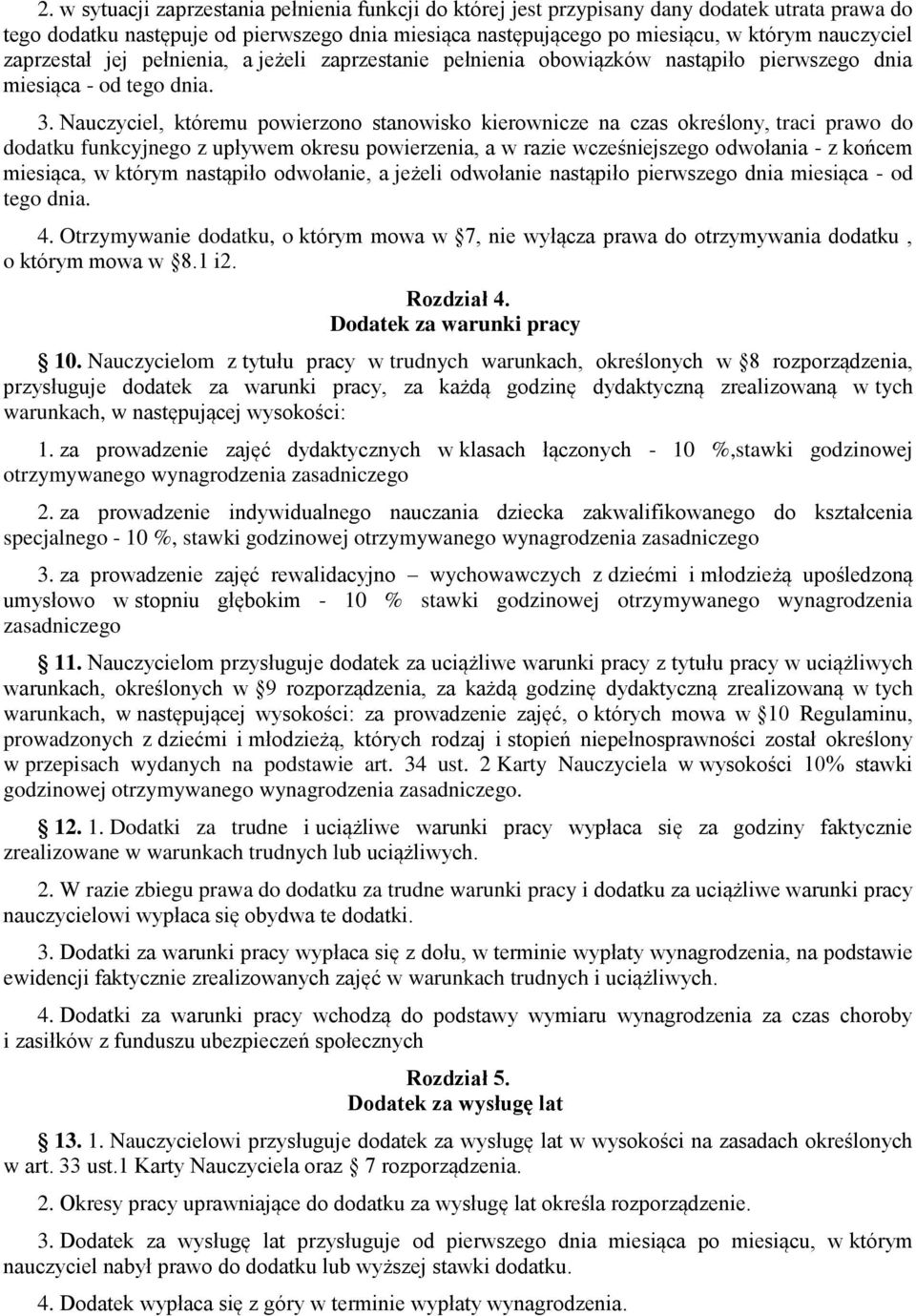 Nauczyciel, któremu powierzono stanowisko kierownicze na czas określony, traci prawo do dodatku funkcyjnego z upływem okresu powierzenia, a w razie wcześniejszego odwołania - z końcem miesiąca, w