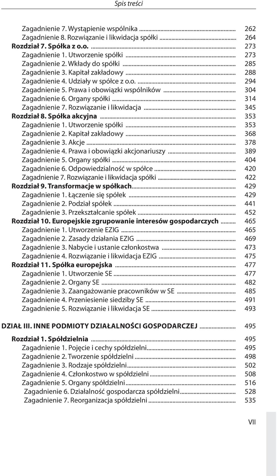 .. 314 Zagadnienie 7. Rozwiązanie i likwidacja... 345 Rozdział 8. Spółka akcyjna... 353 Zagadnienie 1. Utworzenie spółki... 353 Zagadnienie 2. Kapitał zakładowy... 368 Zagadnienie 3. Akcje.