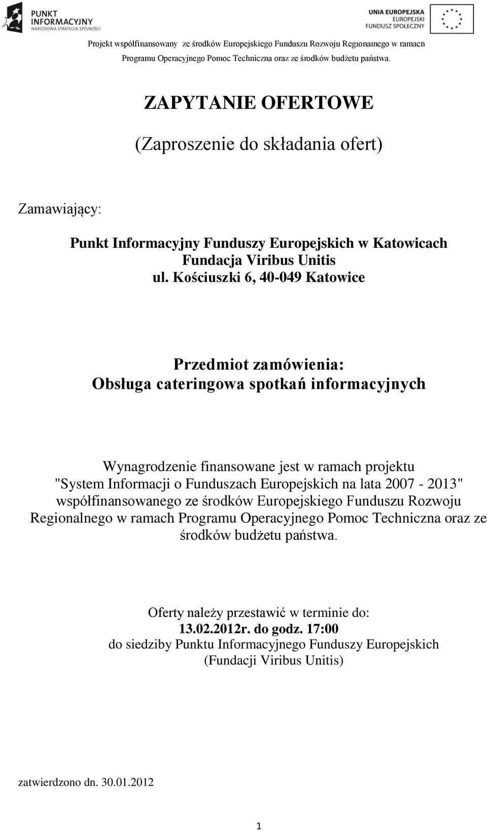 Funduszach Europejskich na lata 2007-2013" współfinansowanego ze środków Europejskiego Funduszu Rozwoju Regionalnego w ramach Programu Operacyjnego Pomoc Techniczna oraz ze