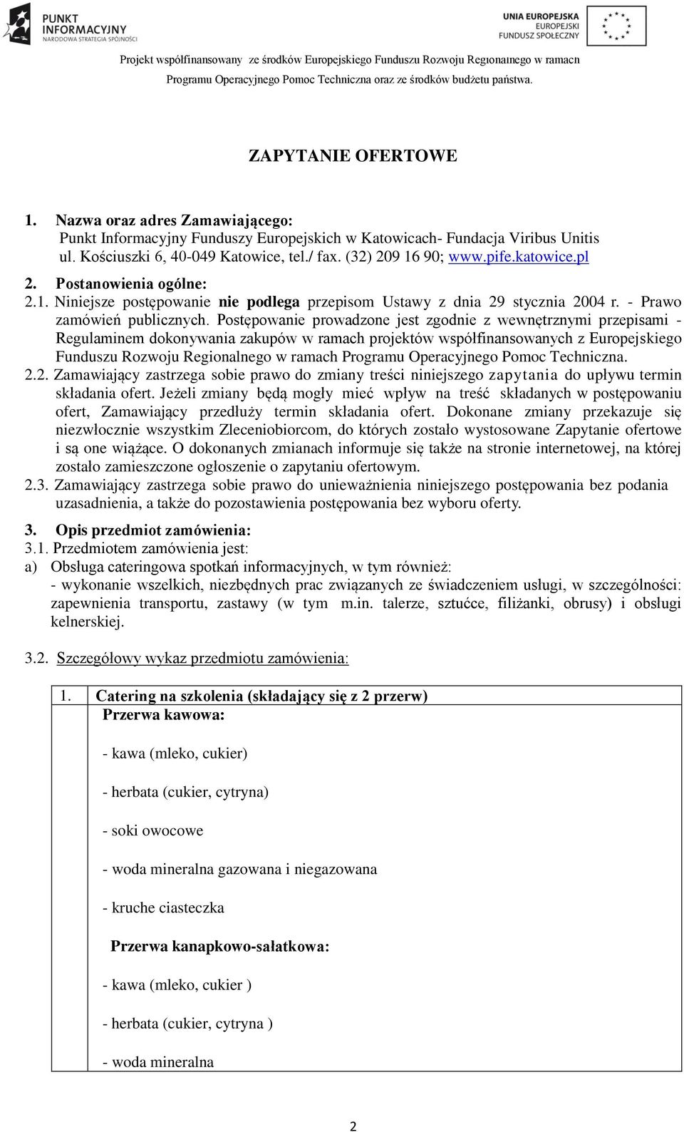 Postępowanie prowadzone jest zgodnie z wewnętrznymi przepisami - Regulaminem dokonywania zakupów w ramach projektów współfinansowanych z Europejskiego Funduszu Rozwoju Regionalnego w ramach Programu