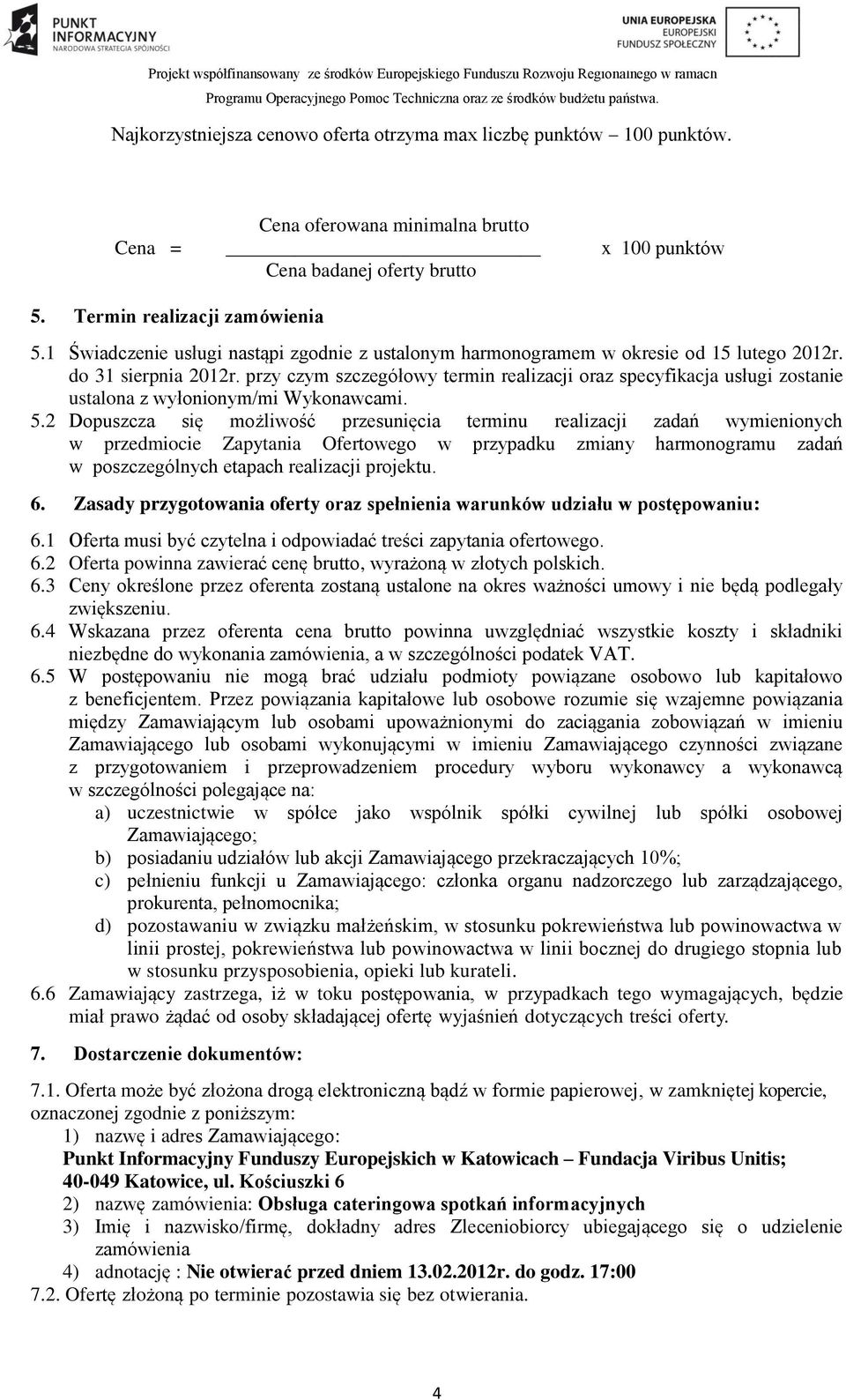 przy czym szczegółowy termin realizacji oraz specyfikacja usługi zostanie ustalona z wyłonionym/mi Wykonawcami. 5.